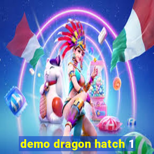 demo dragon hatch 1